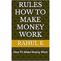 Rules How TO Make Money Work: How TO Make Money Work
