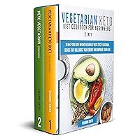 Vegetarian Keto Diet Cookbook for Beginners 2 in 1: To Help You Lose Weight Naturally With Tasty Seasonal Dishes That Will Boost Your Energy And Improve Your Life. Vegetarian Keto Diet Cookbook for Beginners 2 in 1: To Help You Lose Weight Naturally With Tasty Seasonal Dishes That Will Boost Your Energy And Improve Your Life. Kindle Hardcover Paperback