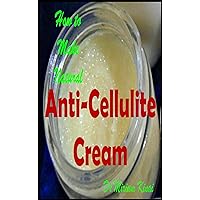 How to Make Natural Cellulite Cream (How to Make Natural Skin Care Products)