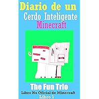 Minecraft: Diario de un Cerdo Inteligente -Libro 1 (Un Libro No Oficial de Minecraft): Mi Primer Día en Minecraft (Aventuras en Minecraft) (Spanish Edition)