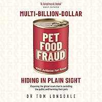 Multi-Billion-Dollar Pet Food Fraud: Hiding in Plain Sight Multi-Billion-Dollar Pet Food Fraud: Hiding in Plain Sight Audible Audiobook Paperback Kindle