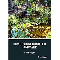 How to Reduce Turbidity in Pond Water: 7 Methods How to Reduce Turbidity in Pond Water: 7 Methods Kindle Paperback