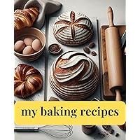 MY BAKING RECIPES: Record It Forever In This Blank Cookbook Journal (KINDLE SCRIBE ONLY)