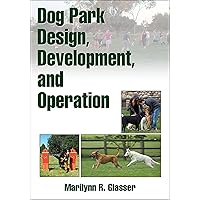 Dog Park Design, Development, and Operation Dog Park Design, Development, and Operation Paperback Kindle