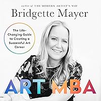 Art MBA: The Life-Changing Guide to Creating a Successful Art Career Art MBA: The Life-Changing Guide to Creating a Successful Art Career Audible Audiobook Kindle Paperback