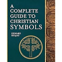 A Complete Guide to Christian Symbols A Complete Guide to Christian Symbols Hardcover Kindle