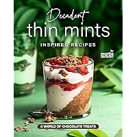 Decadent Thin Mints Inspired Recipes: A World of Chocolate Treats Decadent Thin Mints Inspired Recipes: A World of Chocolate Treats Kindle Paperback