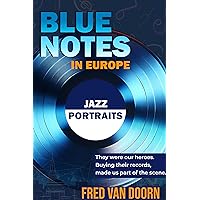 BLUE NOTES IN EUROPE Jazz Portraits (Portraits and Biographies of Jazz Musicians)