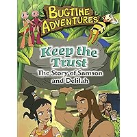 Bugtime Adventures Keep the Trust - The Story of Samson and Delilah