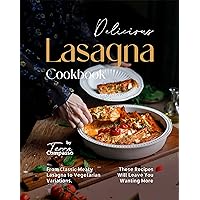 Delicious Lasagna Cookbook: From Classic Meaty Lasagna to Vegetarian Variations, These Recipes Will Leave You Wanting More Delicious Lasagna Cookbook: From Classic Meaty Lasagna to Vegetarian Variations, These Recipes Will Leave You Wanting More Kindle Hardcover Paperback