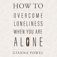 How to Overcome Loneliness When You Are Alone: PQ Unleashed: A Better Me How to Overcome Loneliness When You Are Alone: PQ Unleashed: A Better Me Audible Audiobook Paperback Kindle