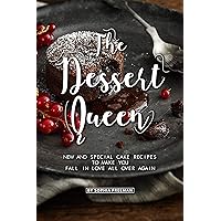 The Dessert Queen: New and Special Cake Recipes to make you Fall in Love All over Again The Dessert Queen: New and Special Cake Recipes to make you Fall in Love All over Again Kindle Paperback