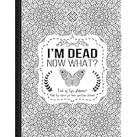 I'm Dead Now What?: End of life planner, Make life easier for those you leave behind, Matte Finish 8.5 x 11 in I'm Dead Now What?: End of life planner, Make life easier for those you leave behind, Matte Finish 8.5 x 11 in Paperback Hardcover