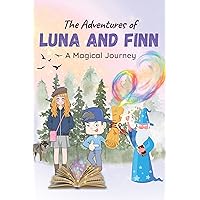 The Adventures of Luna and Finn: A Magical Journey: Children's Adventure Stories For Kids For All Ages The Adventures of Luna and Finn: A Magical Journey: Children's Adventure Stories For Kids For All Ages Kindle Paperback