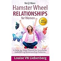Hamster Wheel Relationships for Women: A Step by Step Process to Transform Unfulfilling Relationship Patterns (No More) Hamster Wheel Relationships for Women: A Step by Step Process to Transform Unfulfilling Relationship Patterns (No More) Kindle Paperback