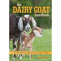 The Dairy Goat Handbook: For Backyard, Homestead, and Small Farm The Dairy Goat Handbook: For Backyard, Homestead, and Small Farm Paperback Mass Market Paperback