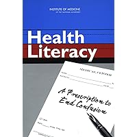 Health Literacy: A Prescription to End Confusion Health Literacy: A Prescription to End Confusion Kindle Hardcover Paperback
