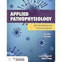 Applied Pathophysiology for the Advanced Practice Nurse Applied Pathophysiology for the Advanced Practice Nurse Paperback Kindle