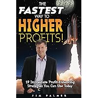 The Fastest Way to Higher Profits: 19 Immediate Profit-Enhancing Strategies You Can Use Today The Fastest Way to Higher Profits: 19 Immediate Profit-Enhancing Strategies You Can Use Today Kindle Paperback