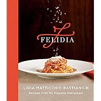 Felidia: Recipes from My Flagship Restaurant: A Cookbook Felidia: Recipes from My Flagship Restaurant: A Cookbook Hardcover Kindle