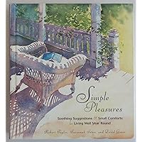 Simple Pleasures: Soothing Suggestions and Small Comforts for Living Well Year Round Simple Pleasures: Soothing Suggestions and Small Comforts for Living Well Year Round Hardcover Paperback