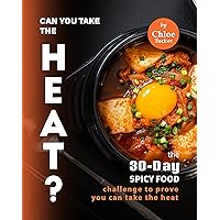 Can You Take the Heat?: The 30-Day Spicy Food Challenge to Prove You Can Take the Heat Can You Take the Heat?: The 30-Day Spicy Food Challenge to Prove You Can Take the Heat Kindle Paperback