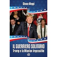 Il guerriero solitario: Trump e la Mission Impossible (Italian Edition) Il guerriero solitario: Trump e la Mission Impossible (Italian Edition) Kindle Paperback
