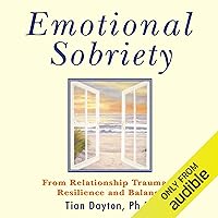 Emotional Sobriety: From Relationship Trauma to Resilience and Balance Emotional Sobriety: From Relationship Trauma to Resilience and Balance Audible Audiobook Paperback Kindle