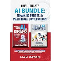 The Ultimate AI Bundle: Enhancing Business & Mastering AI Conversations: A Comprehensive Guide to AI in Business and Beyond: Unlock Business Potential, and Master AI Strategy and Communication The Ultimate AI Bundle: Enhancing Business & Mastering AI Conversations: A Comprehensive Guide to AI in Business and Beyond: Unlock Business Potential, and Master AI Strategy and Communication Kindle