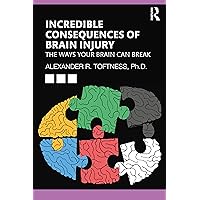 Incredible Consequences of Brain Injury Incredible Consequences of Brain Injury Paperback Kindle Hardcover