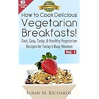 How to Cook Delicious Vegetarian Breakfasts! (Eat Healthy, Feel Vibrant - Fast, Easy, Tasty & Healthy Vegetarian Recipes for Today’s Busy Woman Book 1) How to Cook Delicious Vegetarian Breakfasts! (Eat Healthy, Feel Vibrant - Fast, Easy, Tasty & Healthy Vegetarian Recipes for Today’s Busy Woman Book 1) Kindle