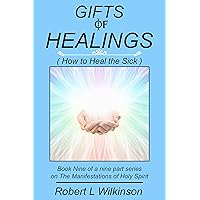 Gifts of Healings : (How to Heal the Sick) (The Manifestations of Holy Spirit Book 9) Gifts of Healings : (How to Heal the Sick) (The Manifestations of Holy Spirit Book 9) Kindle Staple Bound