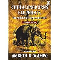 Looking Back 4: Chulalongkorn's Elephants: The Philippines in Asian History (Revised Edition) (Looking Back Series) Looking Back 4: Chulalongkorn's Elephants: The Philippines in Asian History (Revised Edition) (Looking Back Series) Kindle Paperback