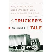A Trucker's Tale: Wit, Wisdom, and True Stories from 60 Years on the Road A Trucker's Tale: Wit, Wisdom, and True Stories from 60 Years on the Road Hardcover Kindle Audible Audiobook Paperback Audio CD
