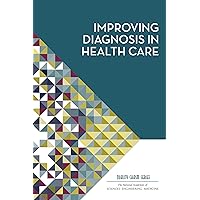Improving Diagnosis in Health Care Improving Diagnosis in Health Care Kindle Paperback