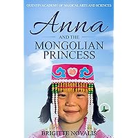 Anna and the Mongolian Princess (A YA Coming of Age Fantasy (Quentin Academy of Magical Arts and Sciences) Book 3) Anna and the Mongolian Princess (A YA Coming of Age Fantasy (Quentin Academy of Magical Arts and Sciences) Book 3) Kindle Paperback Audible Audiobook