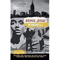 Being Jesus in Nashville: Finding the Courage to Live Your Life (Whoever and Wherever You Are) Being Jesus in Nashville: Finding the Courage to Live Your Life (Whoever and Wherever You Are) Kindle Paperback