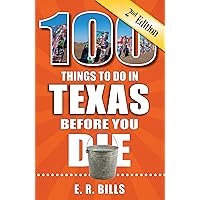100 Things to Do in Texas Before You Die, 2nd Edition (100 Things to Do Before You Die) 100 Things to Do in Texas Before You Die, 2nd Edition (100 Things to Do Before You Die) Paperback Kindle