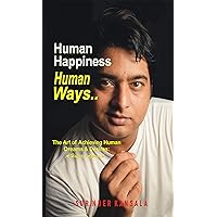 HUMAN HAPPINESS, HUMAN WAYS: The Art of Achieving Human Dreams & Desires: A Holistic Approach HUMAN HAPPINESS, HUMAN WAYS: The Art of Achieving Human Dreams & Desires: A Holistic Approach Kindle Paperback