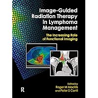 Image-Guided Radiation Therapy in Lymphoma Management: The Increasing Role of Functional Imaging Image-Guided Radiation Therapy in Lymphoma Management: The Increasing Role of Functional Imaging Hardcover Paperback