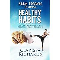 Slim Down: 17 Healthy Habits to Help You Lose Weight, Boost Energy, and Feel Great (Live Lean, Live Healthy, Live Happy Book 4) Slim Down: 17 Healthy Habits to Help You Lose Weight, Boost Energy, and Feel Great (Live Lean, Live Healthy, Live Happy Book 4) Kindle