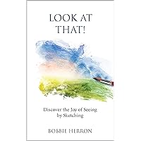 Look at That!: Discover the Joy of Seeing by Sketching Look at That!: Discover the Joy of Seeing by Sketching Kindle Paperback
