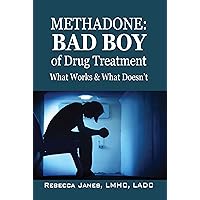 Methadone:Bad Boy of Drug Treatment: What Works & What Doesn't Methadone:Bad Boy of Drug Treatment: What Works & What Doesn't Kindle Paperback