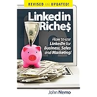 LinkedIn Riches: How To Use LinkedIn For Business, Sales and Marketing! Updated and Revised LinkedIn Riches: How To Use LinkedIn For Business, Sales and Marketing! Updated and Revised Kindle Paperback Audible Audiobook