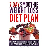 7 Day Smoothie Weight Loss Diet Plan - How to Construct a Perfect Smoothie & Use it to Lose 2 Pounds Every Week [Includes Smoothie Recipes] 7 Day Smoothie Weight Loss Diet Plan - How to Construct a Perfect Smoothie & Use it to Lose 2 Pounds Every Week [Includes Smoothie Recipes] Kindle