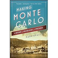 Making Monte Carlo: A History of Speculation and Spectacle Making Monte Carlo: A History of Speculation and Spectacle Kindle Hardcover Paperback