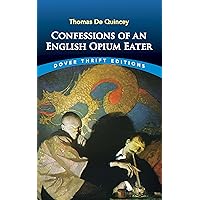 Confessions of an English Opium Eater (Dover Thrift Editions: Biography/Autobiography) Confessions of an English Opium Eater (Dover Thrift Editions: Biography/Autobiography) Kindle Audible Audiobook Hardcover Paperback Mass Market Paperback Audio CD