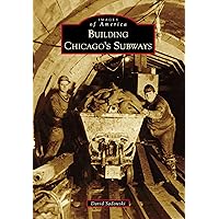 Building Chicago's Subways (Images of America) Building Chicago's Subways (Images of America) Kindle Hardcover Paperback