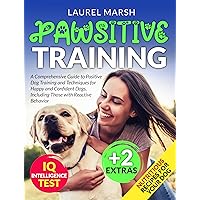 Pawsitive Training: A Comprehensive Guide to Positive Dog Training and Techniques for Happy and Confident Dogs, Including Those with Reactive Behavior Pawsitive Training: A Comprehensive Guide to Positive Dog Training and Techniques for Happy and Confident Dogs, Including Those with Reactive Behavior Kindle Paperback