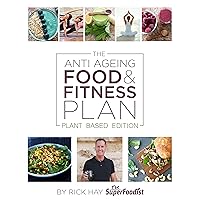 The Anti Ageing Food and Fitness Plan: Plant Based Edition The Anti Ageing Food and Fitness Plan: Plant Based Edition Kindle Paperback